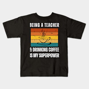 "Being A Teacher And Drinking Coffee" Kids T-Shirt
